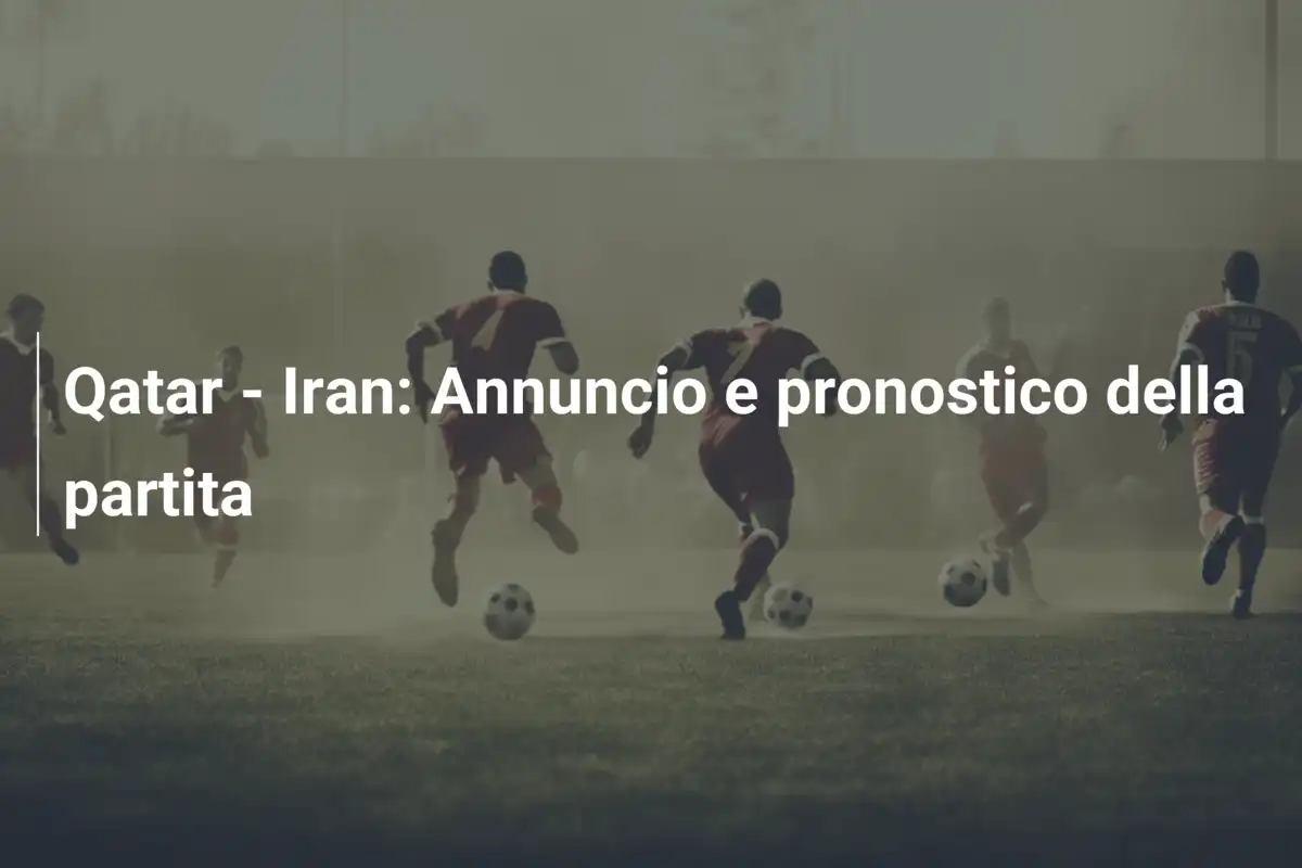Qatar - Iran: Annuncio e pronostico della partita
