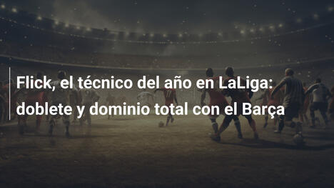 Flick, el técnico del año en LaLiga: doblete y dominio total con el Barça