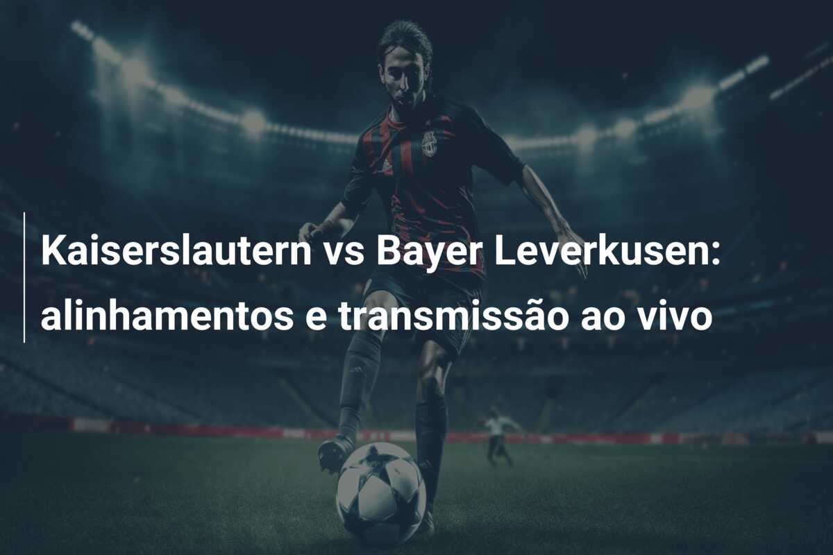 Kaiserslautern vs Bayer Leverkusen: alinhamentos e transmissão ao vivo