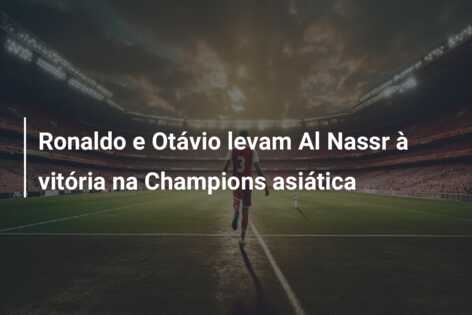 Ronaldo e Otávio levam Al Nassr à vitória na Champions asiática