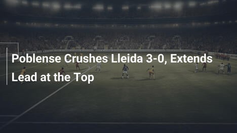 Poblense Schiaccia Lleida 3-0 e Allunga in Vetta