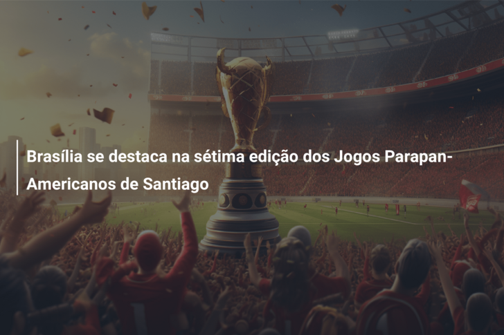 Brasília se destaca na sétima edição dos Jogos Parapan-Americanos de Santiago