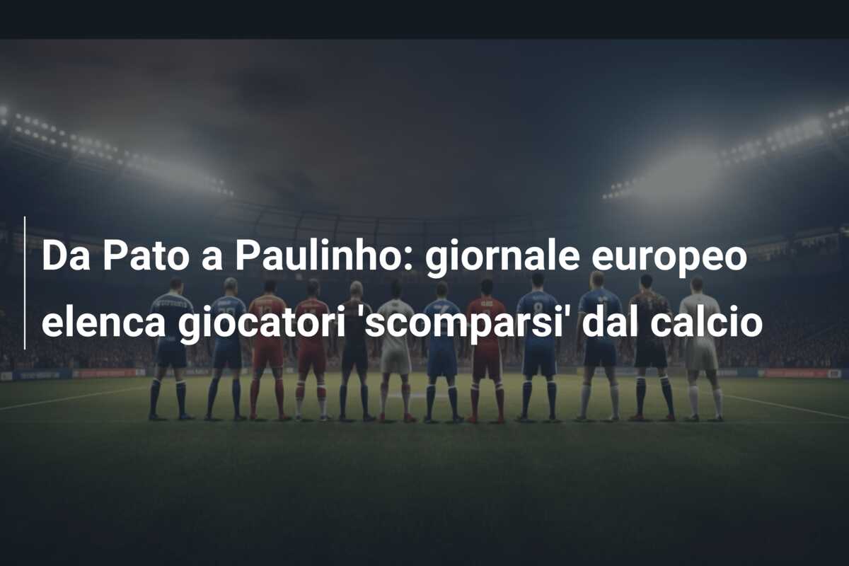 Da Pato a Paulinho: giornale europeo elenca giocatori ‘scomparsi’ dal calcio