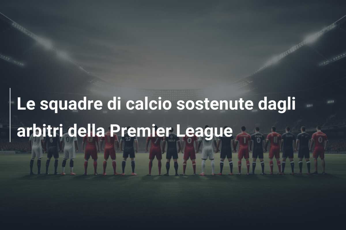 Le squadre di calcio sostenute dagli arbitri della Premier League