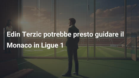 Edin Terzic potrebbe presto guidare il Monaco in Ligue 1