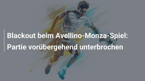 Blackout beim Avellino-Monza-Spiel: Partie vorübergehend unterbrochen