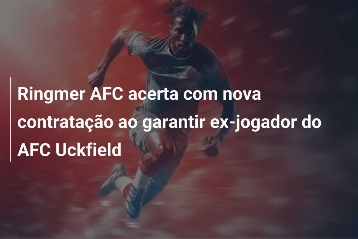 Ringmer AFC acerta com nova contratação ao garantir ex-jogador do AFC Uckfield