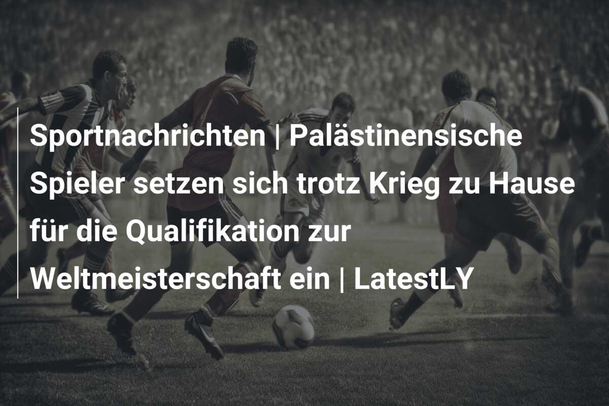 Sportnachrichten | Palästinensische Spieler setzen sich trotz Krieg zu Hause für die Qualifikation zur Weltmeisterschaft ein | LatestLY