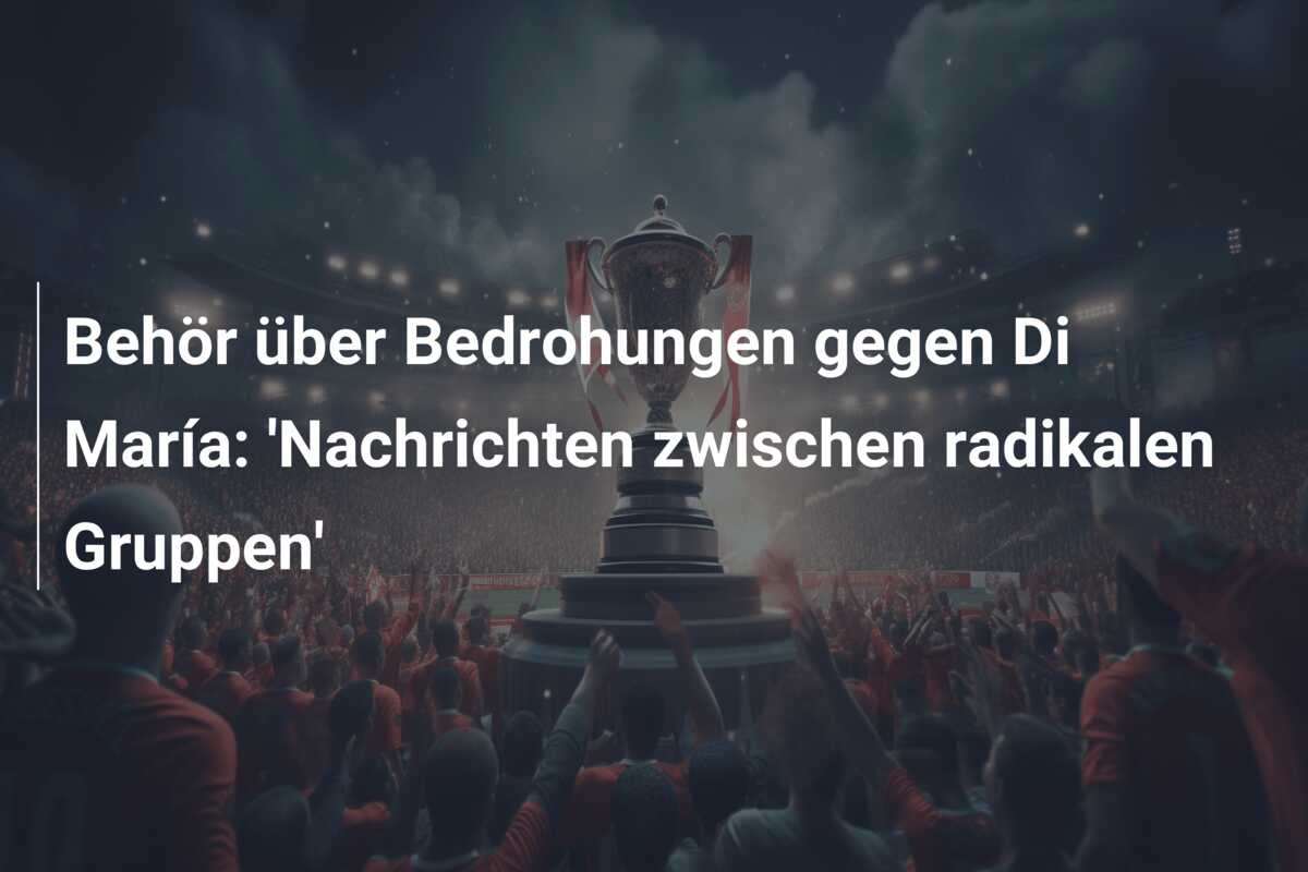 Behör über Bedrohungen gegen Di María: ‘Nachrichten zwischen radikalen Gruppen’