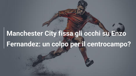 Manchester City fissa gli occhi su Enzo Fernandez: un colpo per il centrocampo?