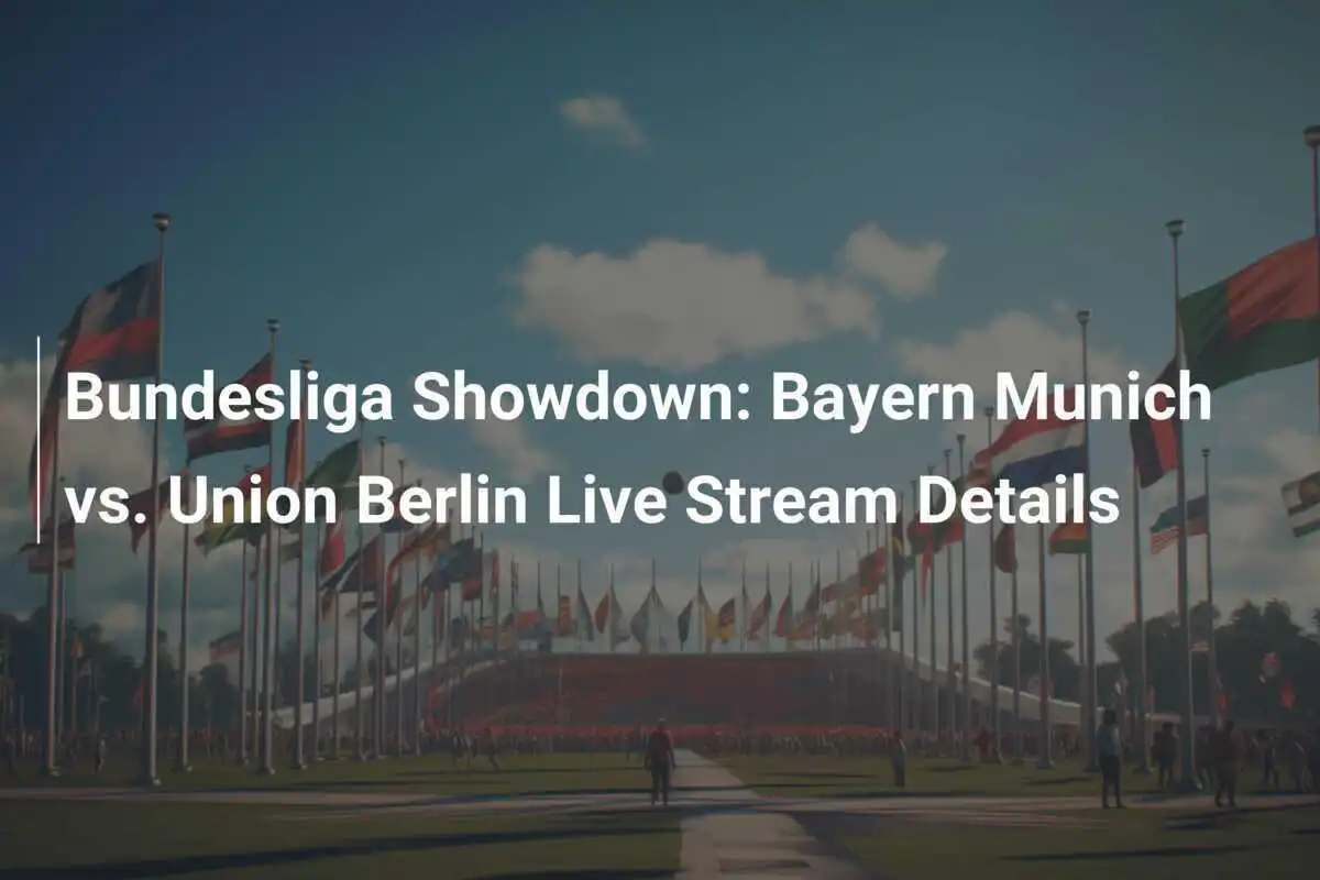 Scontro in Bundesliga: Dettagli sul Live Streaming di Bayern Monaco vs. Union Berlino