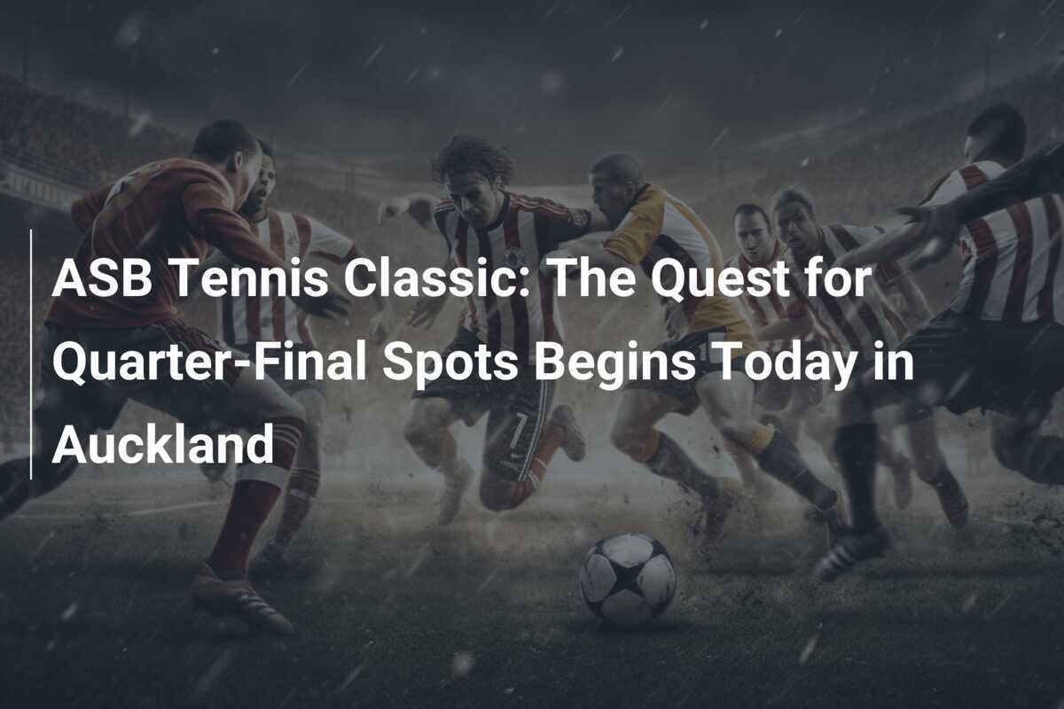 ASB Tennis Classic The Quest for QuarterFinal Spots Begins Today in