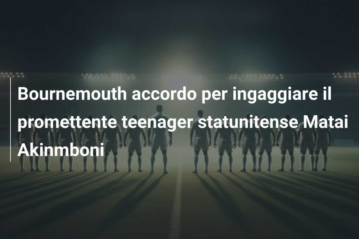 Bournemouth accordo per ingaggiare il promettente teenager statunitense Matai Akinmboni