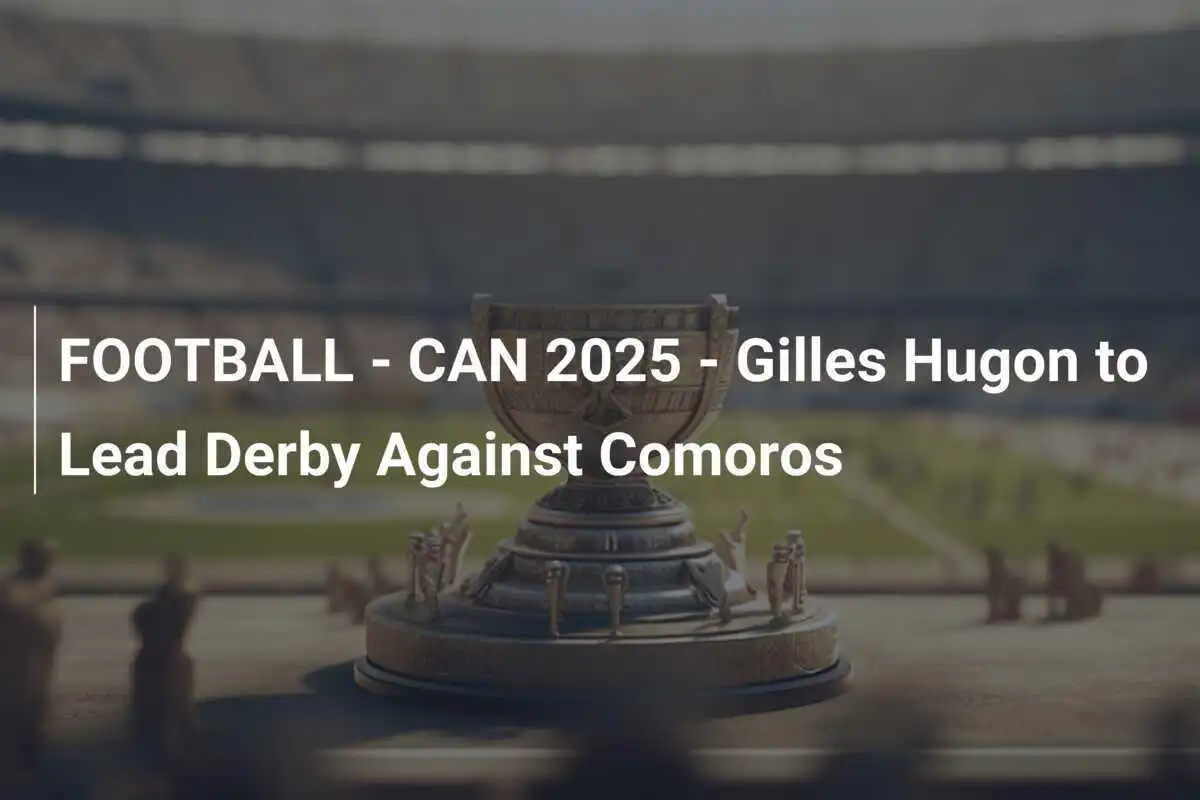 CALCIO - CAN 2025 - Gilles Hugon guiderà il derby contro le Comore