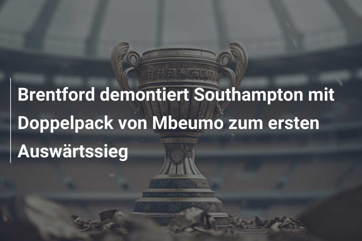 Brentford demontiert Southampton mit Doppelpack von Mbeumo zum ersten Auswärtssieg
