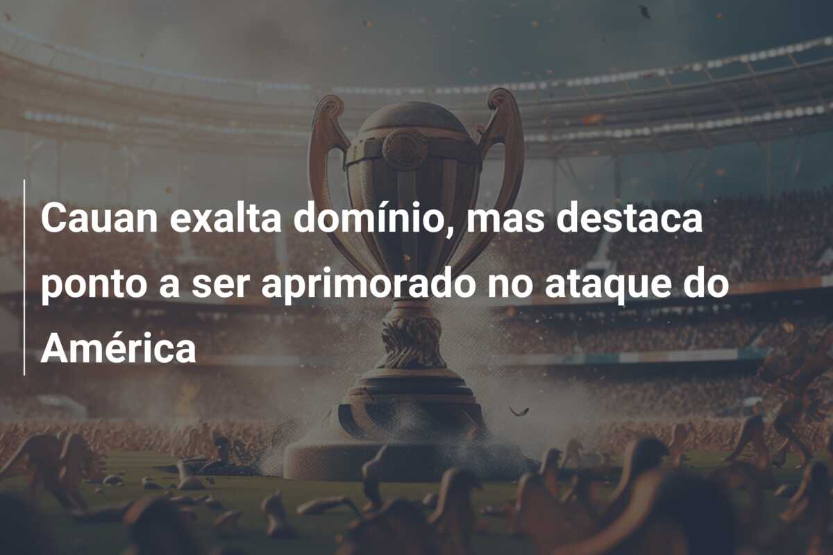 Cauan exalta domínio, mas destaca ponto a ser aprimorado no ataque do América