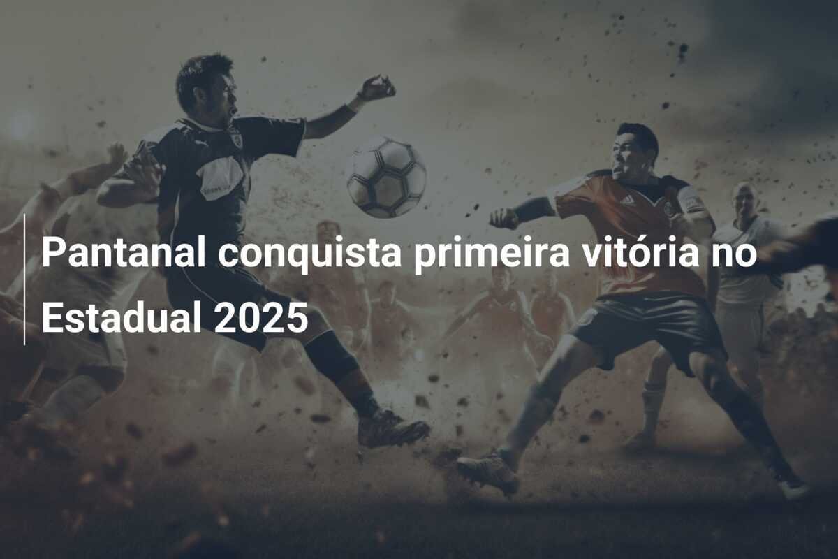 Pantanal conquista primeira vitória no Estadual 2025