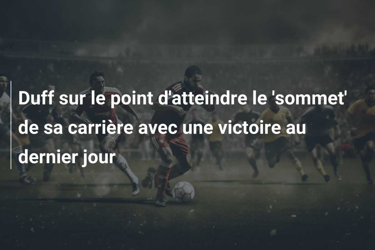 Duff sur le point d'atteindre le 'sommet' de sa carrière avec une victoire au dernier jour