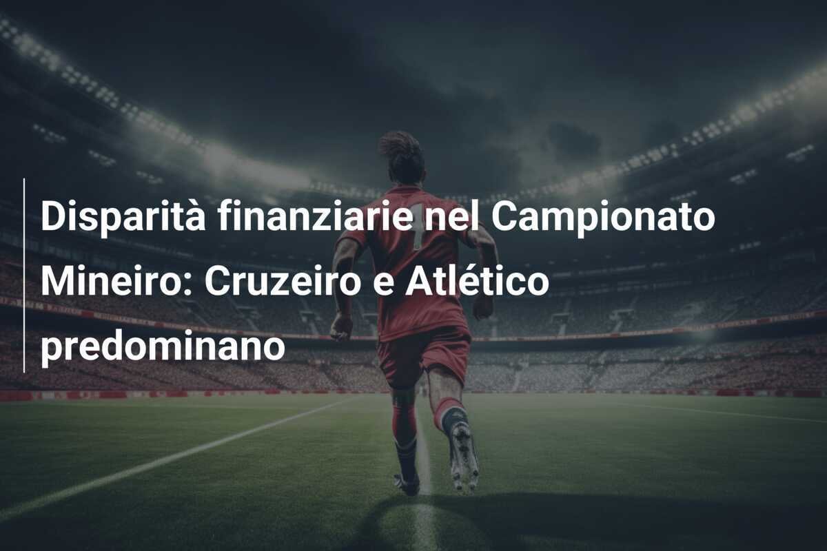 Disparità finanziarie nel Campionato Mineiro: Cruzeiro e Atlético predominano