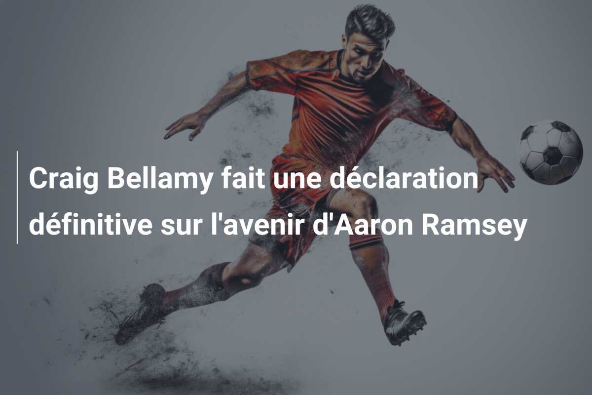 Craig Bellamy fait une déclaration définitive sur l'avenir d'Aaron Ramsey