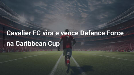 Cavalier FC vira e vence Defence Force na Caribbean Cup
