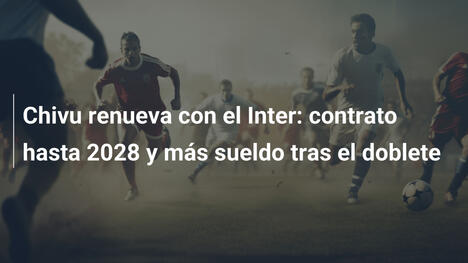 Chivu renueva con el Inter: contrato hasta 2028 y más sueldo tras el doblete