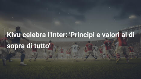Kivu celebra l'Inter: 'Principi e valori al di sopra di tutto'