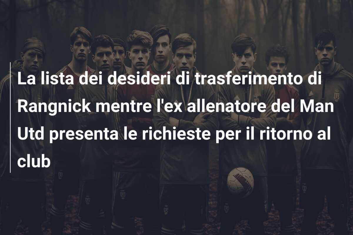 La lista dei desideri di trasferimento di Rangnick mentre l’ex allenatore del Man Utd presenta le richieste per il ritorno al club