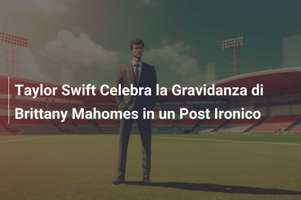 Taylor Swift Celebra la Gravidanza di Brittany Mahomes in un Post Ironico