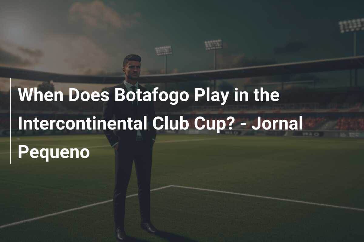 Kapan Botafogo Bermain di Piala Klub Intercontinental? - Jornal Pequeno