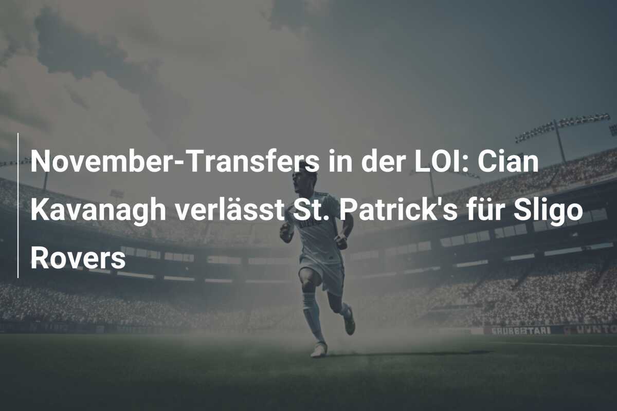 November-Transfers in der LOI: Cian Kavanagh verlässt St. Patrick's für Sligo Rovers