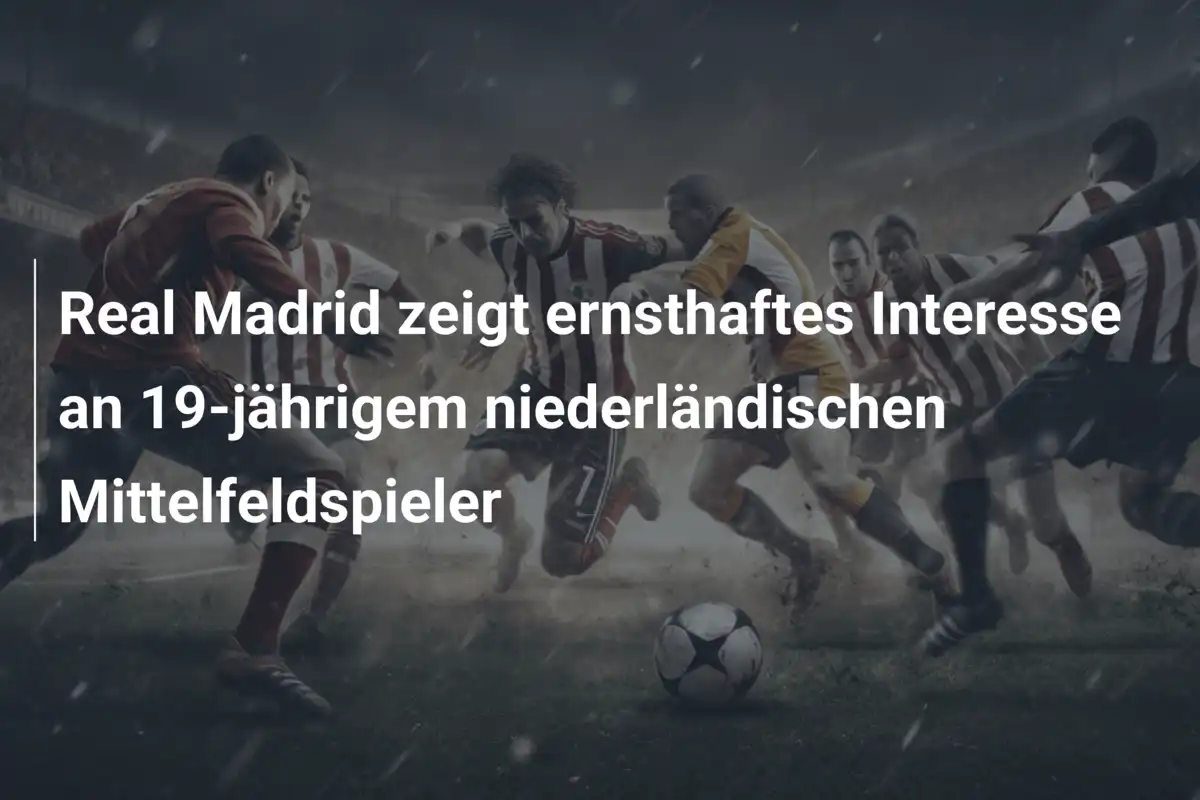 Real Madrid zeigt ernsthaftes Interesse an 19-jährigem niederländischen Mittelfeldspieler