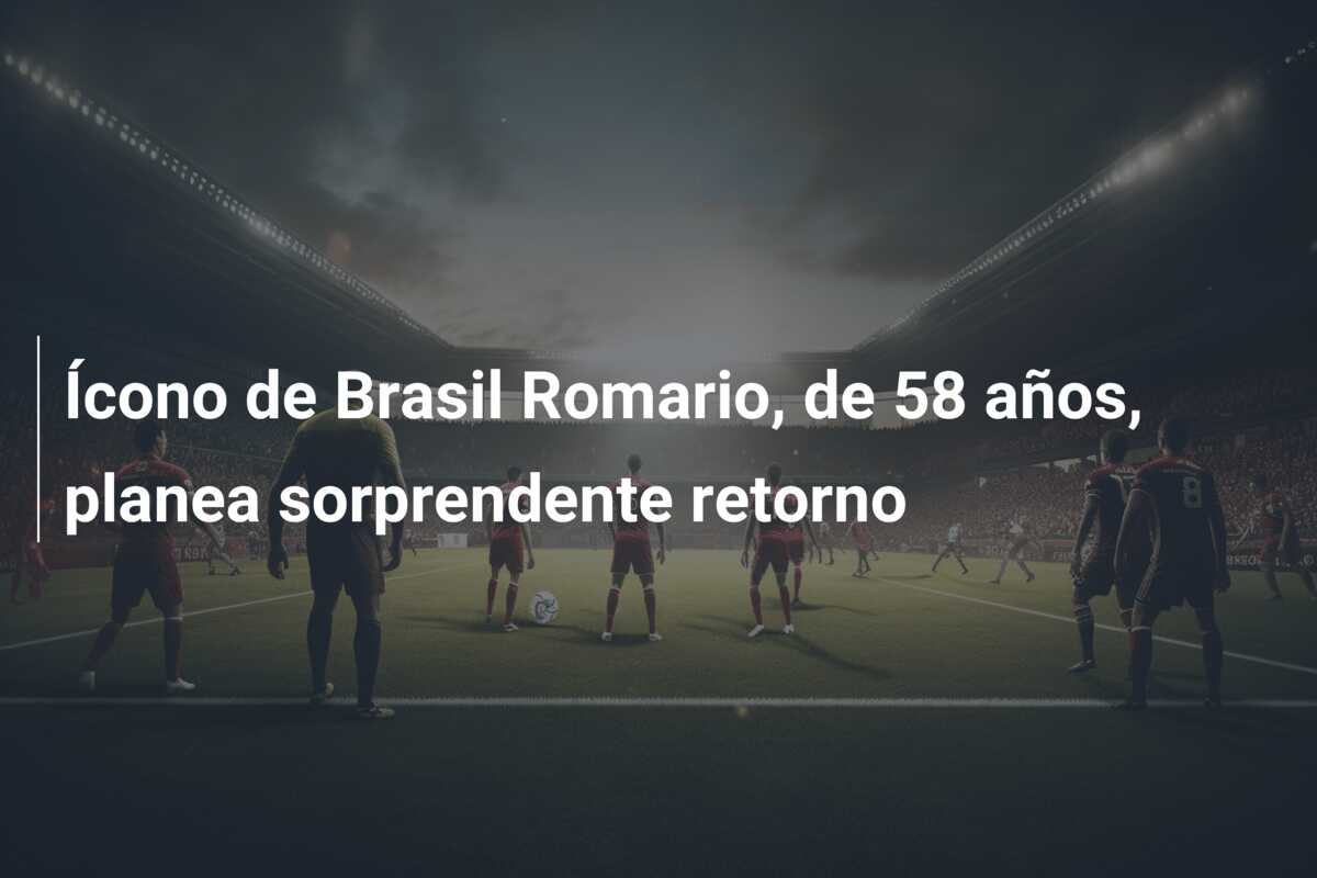 Ícono de Brasil Romario, de 58 años, planea sorprendente retorno