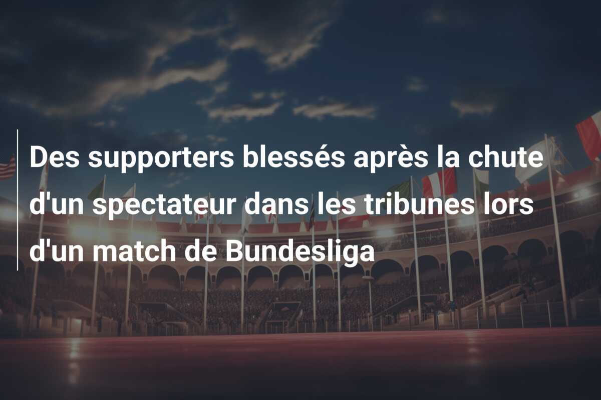 Des supporters blessés après la chute d'un spectateur dans les tribunes lors d'un match de Bundesliga