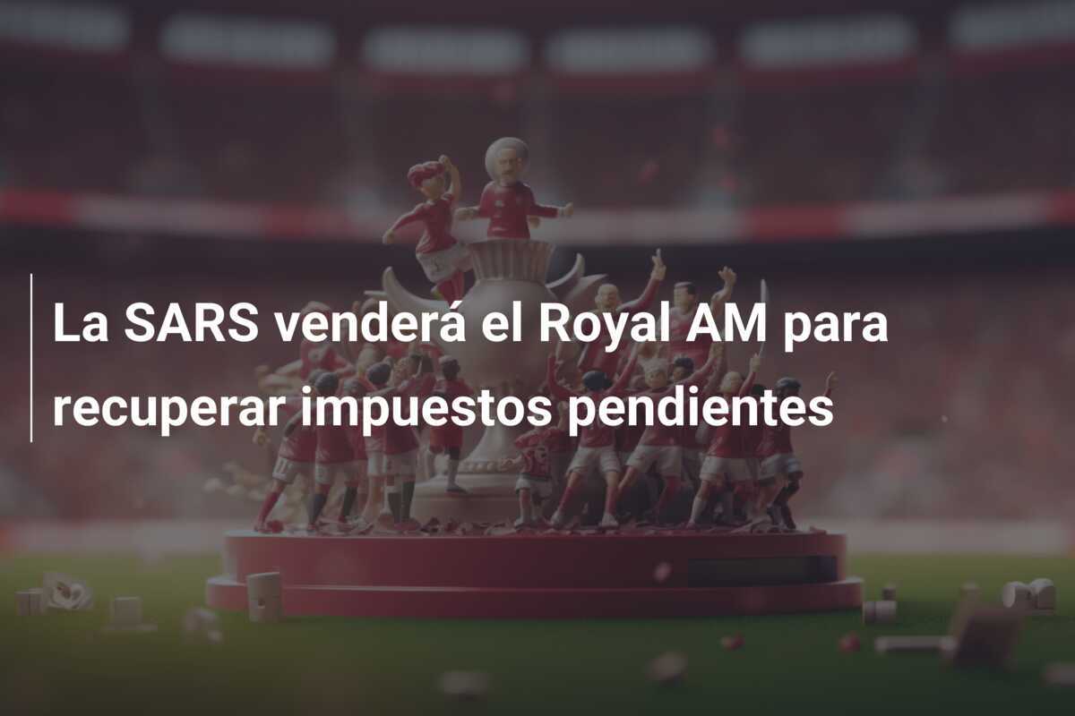 La SARS venderá el Royal AM para recuperar impuestos pendientes