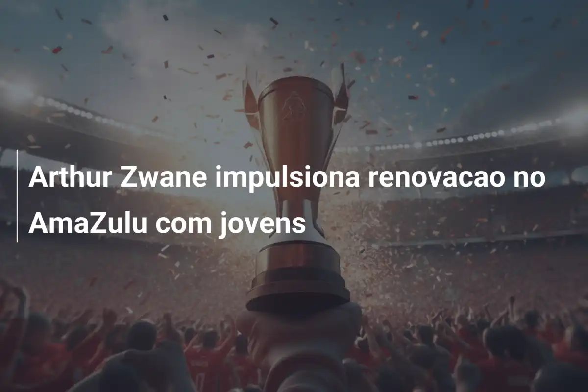 Arthur Zwane impulsiona renovacao no AmaZulu com jovens