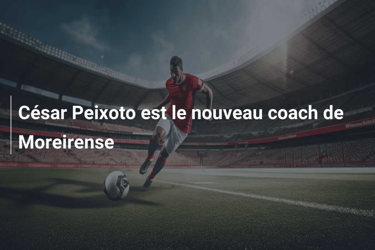 César Peixoto est le nouveau coach de Moreirense