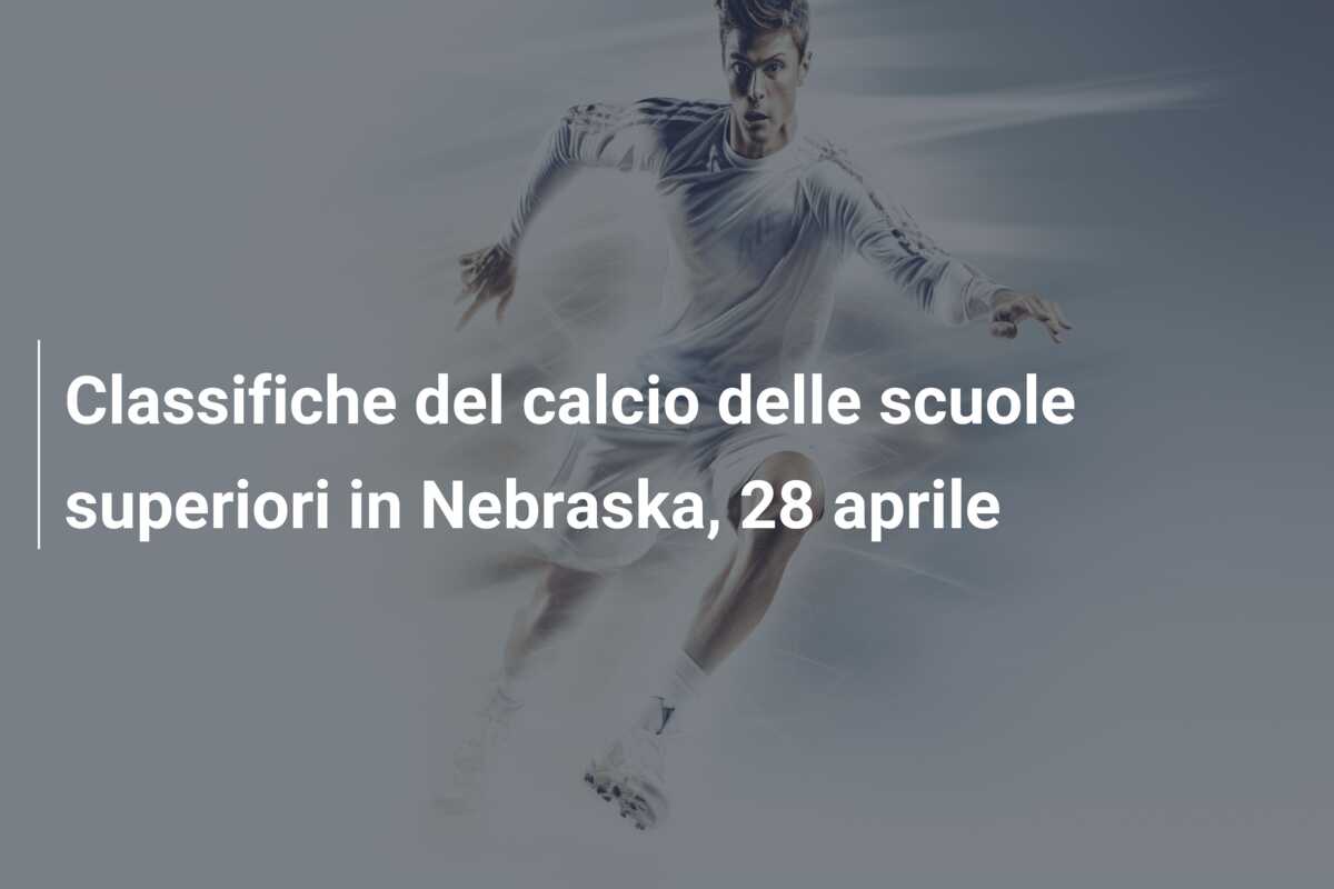 Classifiche del calcio delle scuole superiori in Nebraska, 28 aprile
