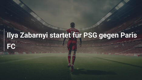 Ilya Zabarnyi startet für PSG gegen Paris FC