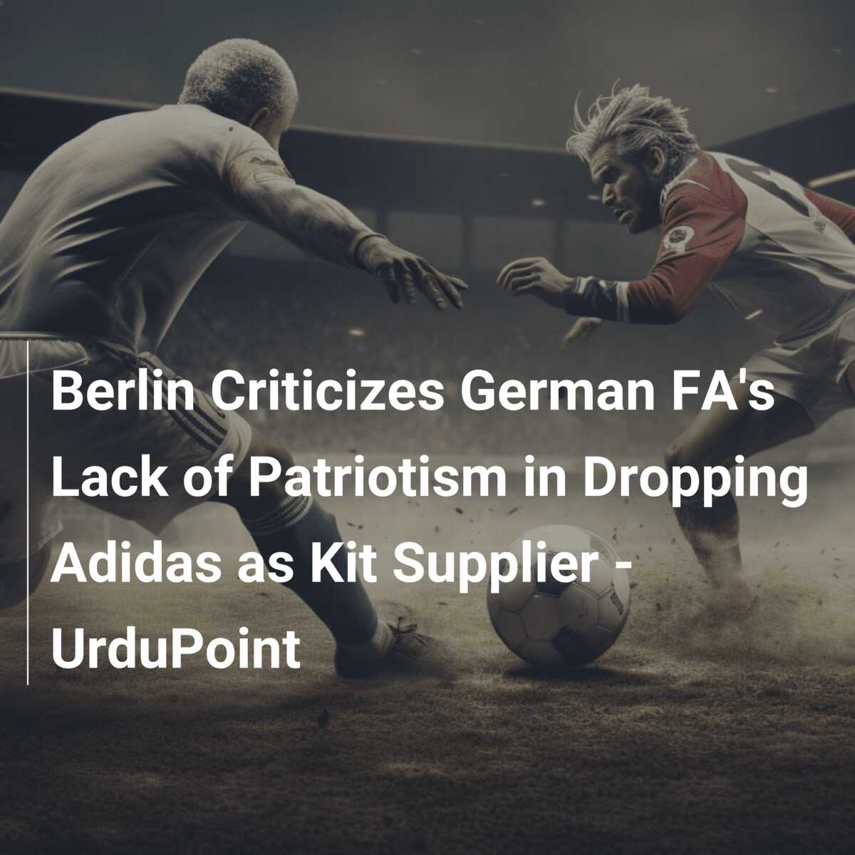 Berlin Criticizes German FA's Lack of Patriotism in Dropping Adidas as Kit  Supplier - UrduPoint 