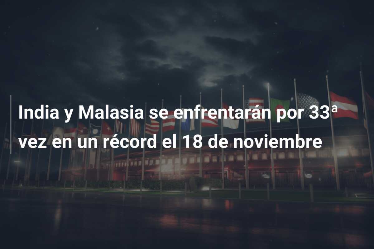 India y Malasia se enfrentarán por 33ª vez en un récord el 18 de noviembre