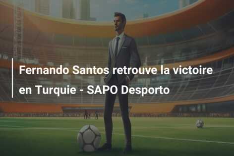 Fernando Santos retrouve la victoire en Turquie – SAPO Desporto