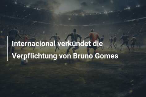 Internacional verkündet die Verpflichtung von Bruno Gomes