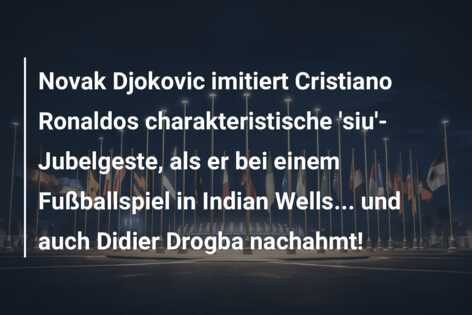 Novak Djokovic imitiert Cristiano Ronaldos charakteristische ‘siu’-Jubelgeste, als er bei einem Fußballspiel in Indian Wells… und auch Didier Drogba nachahmt!
