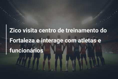 Zico visita centro de treinamento do Fortaleza e interage com atletas e funcionários