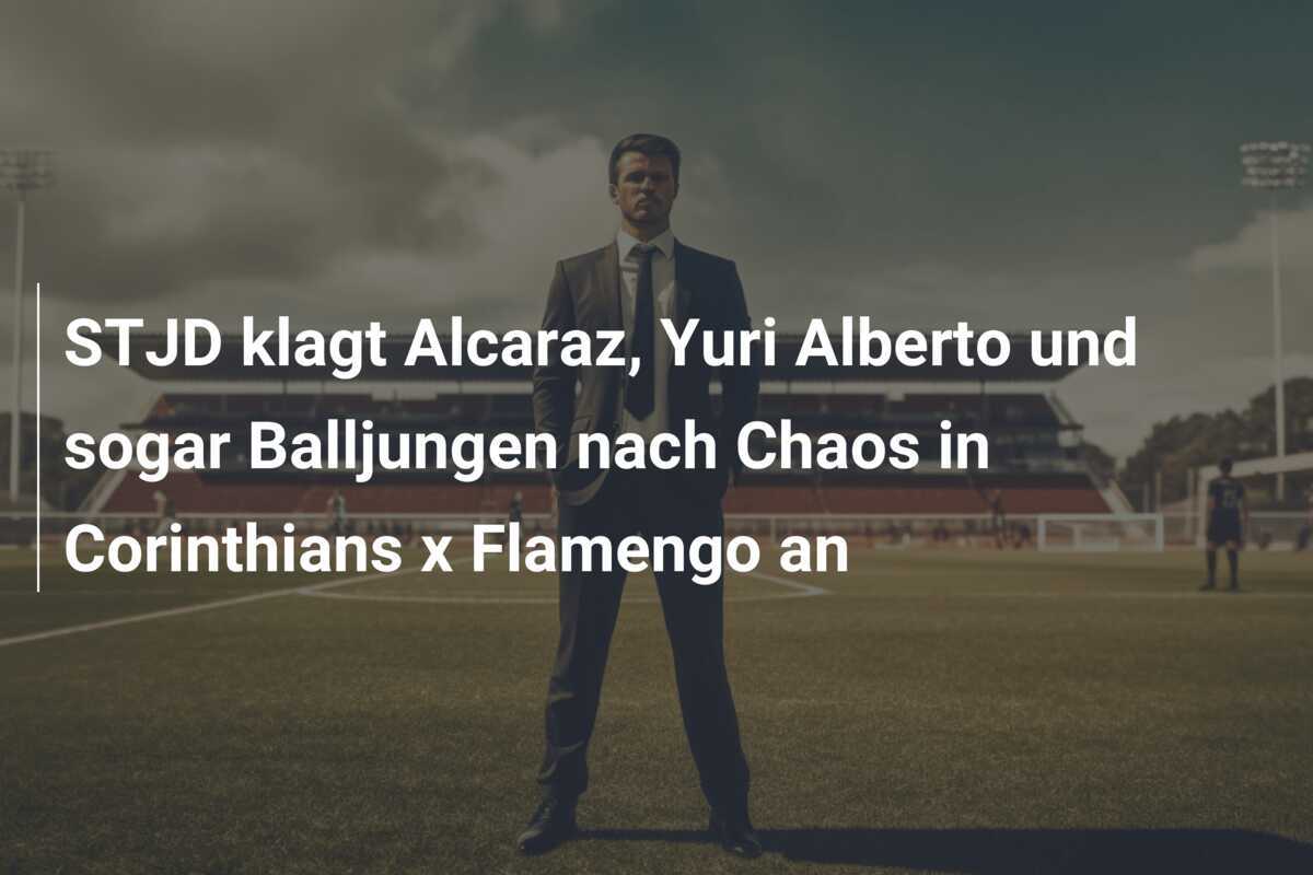 STJD klagt Alcaraz, Yuri Alberto und sogar Balljungen nach Chaos in Corinthians x Flamengo an