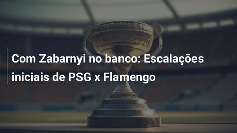 Com Zabarnyi no banco: Escalações iniciais de PSG x Flamengo