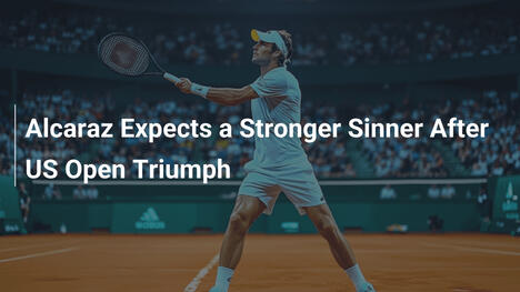 Alcaraz erwartet einen stärkeren Sinner nach US-Open-Triumph