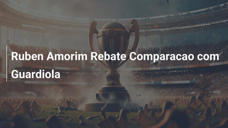 Ruben Amorim Rebate Comparacao com Guardiola