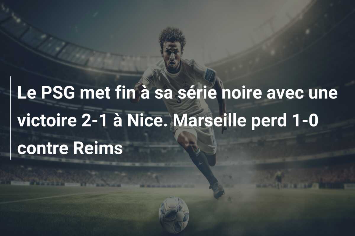 Le PSG met fin à sa série noire avec une victoire 2-1 à Nice. Marseille perd 1-0 contre Reims
